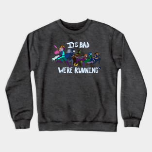 It's Bad, We're Running Crewneck Sweatshirt